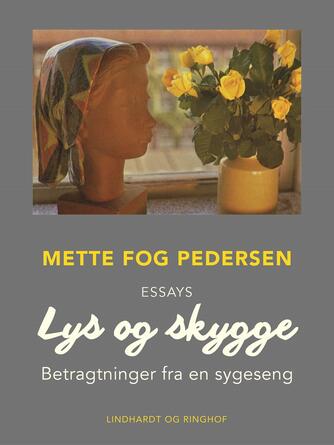 Mette Fog Pedersen: Lys og skygge : betragtninger fra en sygeseng