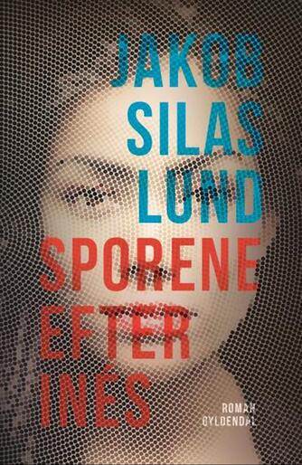 Jakob Silas Lund (f. 1982): Sporene efter Inés : roman