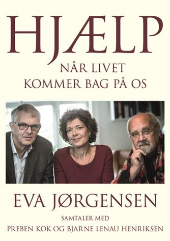 Eva Jørgensen (f. 1963): Hjælp : når livet kommer bag på os : samtaler med Preben Kok og Bjarne Lenau Henriksen