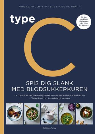 Arne Astrup (f. 1955), Christian Bitz, Mads Fiil Hjorth: Type C - spis dig slank med blodsukkerkuren