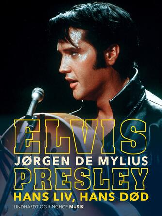 Jørgen Mylius: Elvis Presley - hans liv, hans død