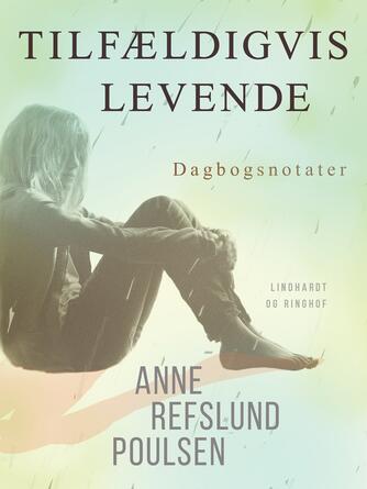 Anne Refslund Poulsen: Tilfældigvis levende