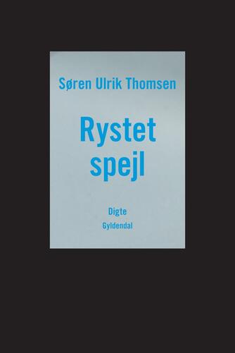 Søren Ulrik Thomsen (f. 1956): Rystet spejl : digte