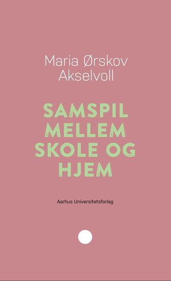 Maria Ørskov Akselvoll: Samspil mellem skole og hjem