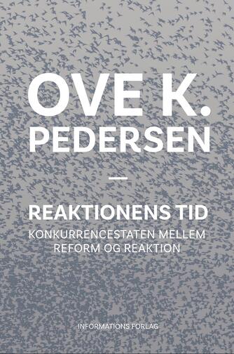 Ove K. Pedersen (f. 1948): Reaktionens tid : konkurrencestaten mellem reform og reaktion