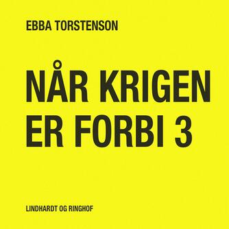 Ebba Torstenson: Når krigen er forbi. Bind 3