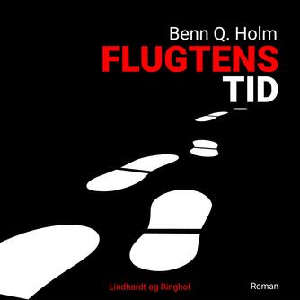 Benn Q. Holm (f. 1962): Flugtens tid : roman