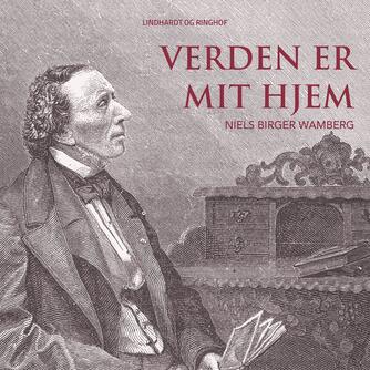H. C. Andersen (f. 1805): Verden er mit Hjem : på rejse med H.C. Andersen : en montage