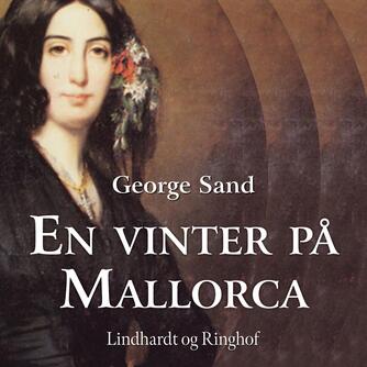 George Sand: En vinter på Mallorca : 1838 - 1839