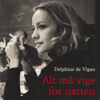 Delphine de Vigan: Alt må vige for natten (Ved Ellen Hillingsø)