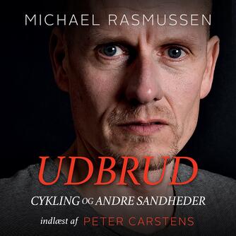 Michael Rasmussen (f. 1974): Udbrud : cykling og andre sandheder
