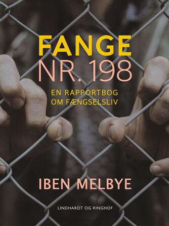 Iben Melbye: Fange nr. 198 : en rapportbog om fængselsliv