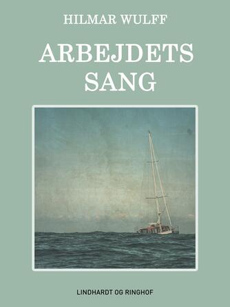 Hilmar Wulff: Arbejdets Sang : Roman