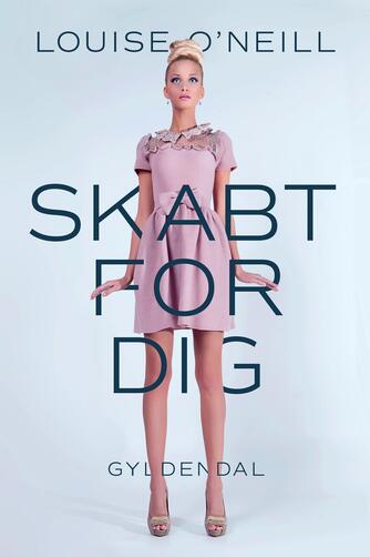 Louise O'Neill: Skabt for dig