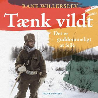Rane Willerslev: Tænk vildt : det er guddommeligt at fejle : en peptalk for en mere nysgerrig tidsånd