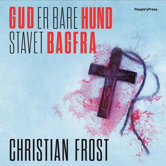 Christian Frost: Gud er bare hund stavet bagfra : krimi