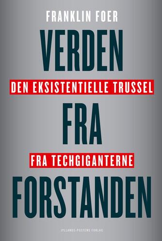 Franklin Foer: Verden fra forstanden : den eksistentielle trussel fra techgiganterne