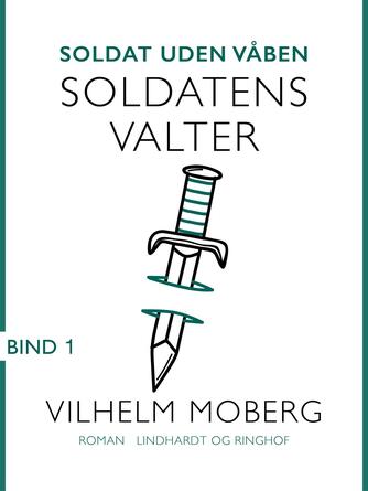 Vilhelm Moberg: Soldat uden våben. Bind 1, Soldatens Valter