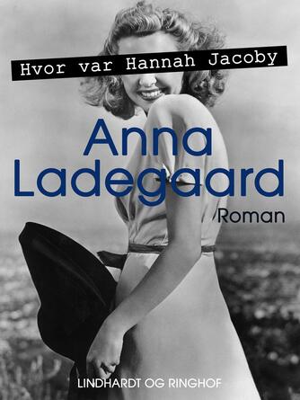 Anna Ladegaard: Hvor var Hannah Jacoby?