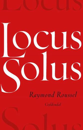 Raymond Roussel: Locus Solus (Ved Lars Vissing)