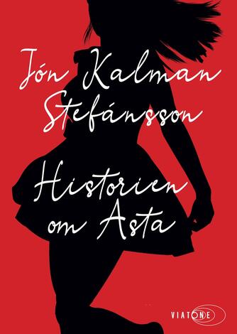 Jón Kalman Stefánsson: Historien om Asta : hvor går man hen hvis der ingen vej er ud af verden?