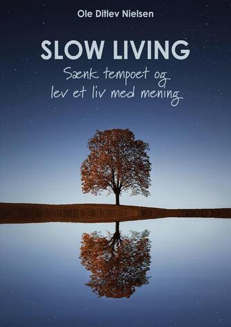 Ole Ditlev Nielsen (f. 1975): Slow living : sænk tempoet og lev et liv med mening