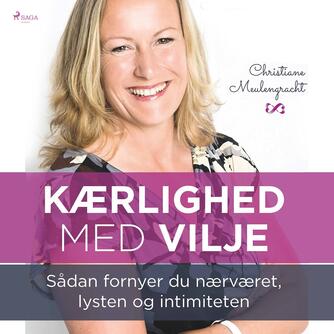 Christiane Meulengracht: Kærlighed med vilje : sådan fornyer du nærværet, lysten og intimiteten