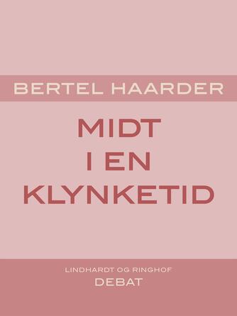 Bertel Haarder: Midt i en klynketid