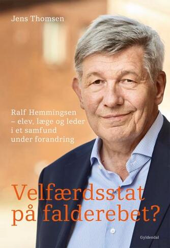 Jens Thomsen (f. 1942): Velfærdsstat på falderebet? : Ralf Hemmingsen - elev, læge og leder i et samfund under forandring