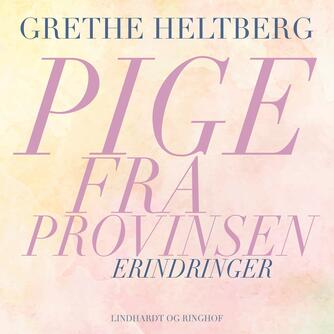 Grethe Heltberg: Pige fra provinsen : erindringer