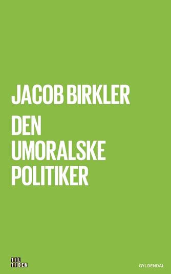Jacob Birkler: Den umoralske politiker