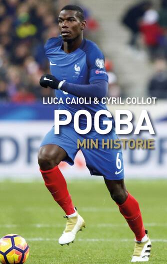 Luca Caioli, Cyril Collot: Pogba : min historie