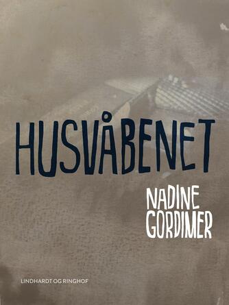 Nadine Gordimer: Husvåbenet : roman