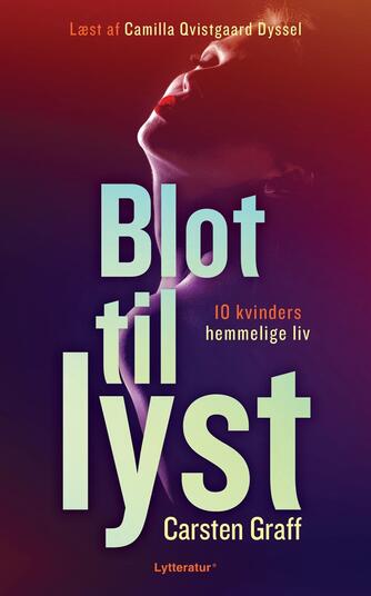 Carsten Graff: Blot til lyst : 10 kvinders hemmelige liv