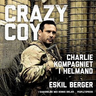 Eskil Berger (f. 1974): Crazy Coy : Charlie-kompagniet i Helmand