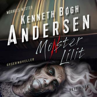 Kenneth Bøgh Andersen: Monster Lilit : gysernoveller