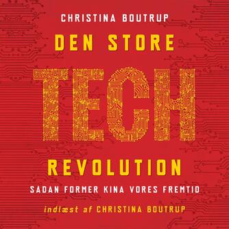 Christina Boutrup: Den store tech-revolution : sådan former Kina vores fremtid