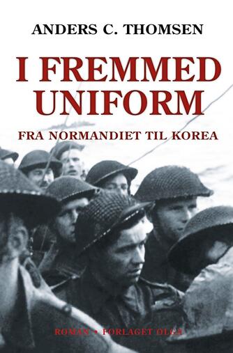 Anders C. Thomsen: I fremmed uniform : fra Normandiet til Korea