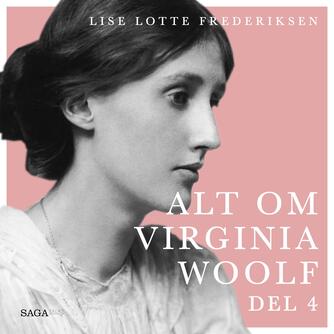 Lise Lotte Frederiksen (f. 1951): Alt om Virginia Woolf. 4. fortælling