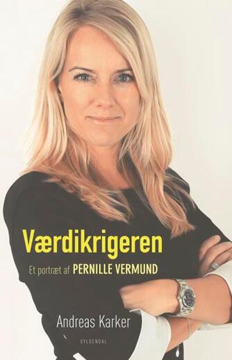 Andreas Karker: Værdikrigeren : et portræt af Pernille Vermund