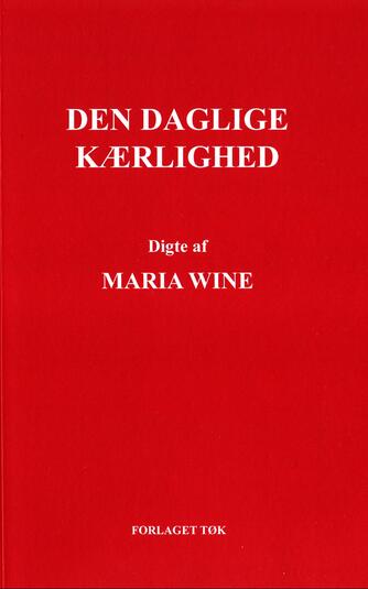 Maria Wine: Den daglige kærlighed : digte