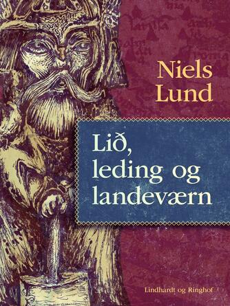 Niels Lund (f. 1939): Lið, leding og landeværn : hær og samfund i Danmark i ældre middelalder