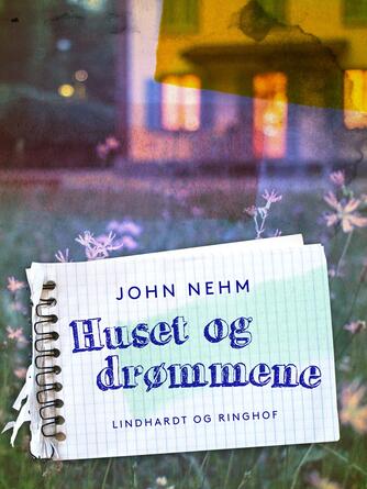 John Nehm: Huset og drømmene
