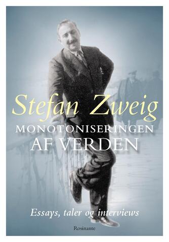 Stefan Zweig: Monotoniseringen af verden : essays, taler og interviews