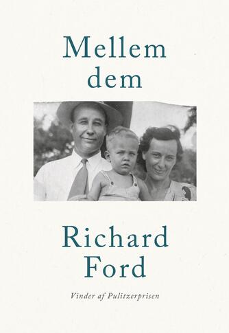 Richard Ford: Mellem dem : mine forældre som jeg husker dem