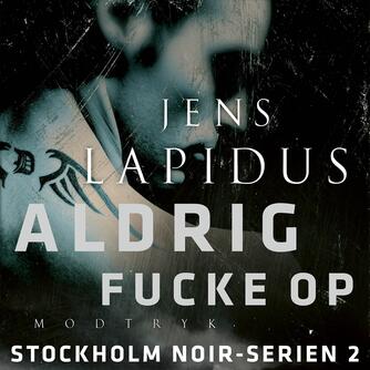 Jens Lapidus: Aldrig fucke op