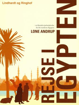 Lone Andrup: Rejse i Egypten : en klassisk rejsebeskrivelse fra det moderne Egypten