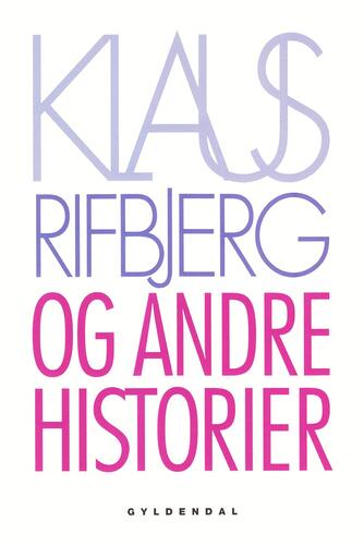 Klaus Rifbjerg: Og andre historier