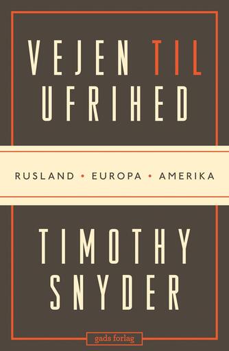 Timothy Snyder: Vejen til ufrihed : Rusland, Europa, Amerika