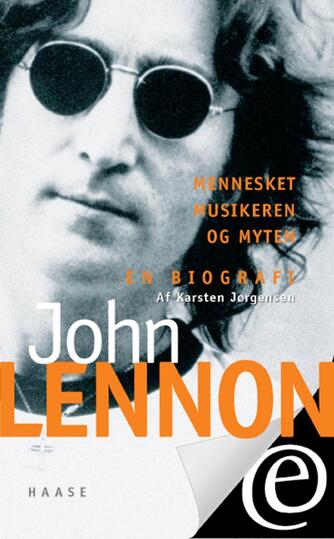 Karsten Jørgensen (f. 1955): John Lennon : mennesket, musikeren og myten : en biografi